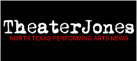 Theater Jones: North Texas Performing Arts news